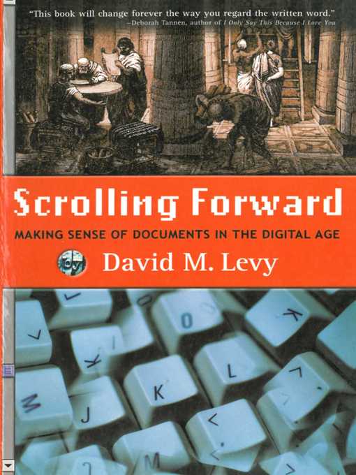Title details for Scrolling Forward: Making Sense of Documents in the Digital Age by David M. Levy - Available